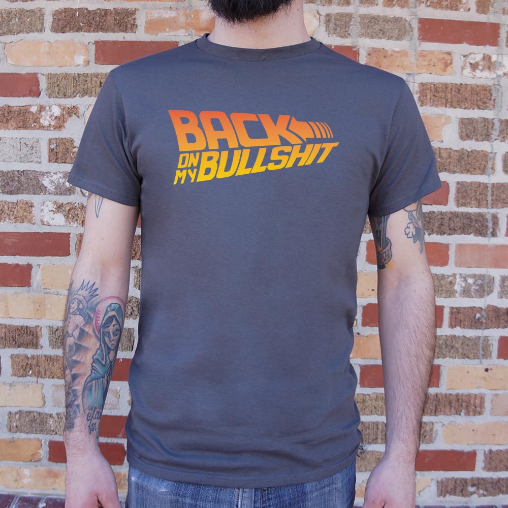 Back On My Bullshit  T-Shirt (Mens)