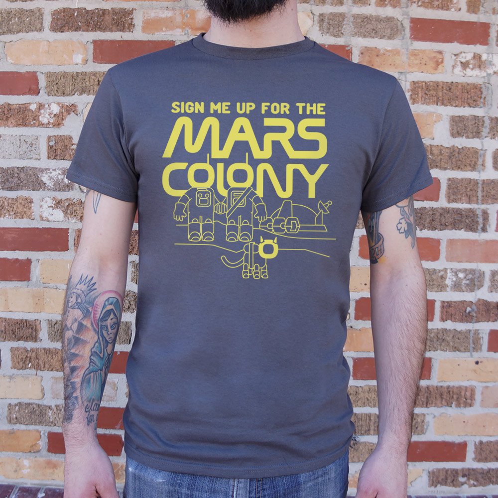 Sign Me Up For The Mars Colony T-Shirt (Mens)