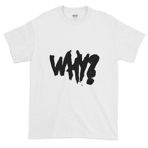 Why ? - Short-Sleeve T-Shirt