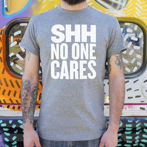 Shh No One Cares T-Shirt (Mens)